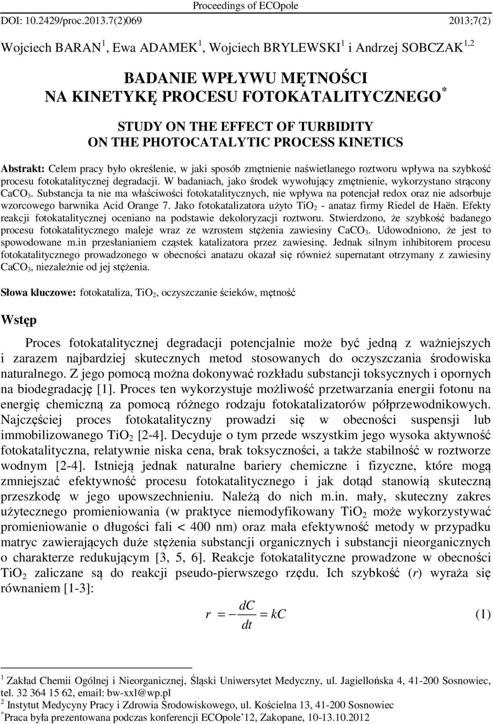PHOTOCATALYTIC PROCESS KINETICS Abstrakt: Celem pracy było określenie, w jaki sposób zmętnienie naświetlanego roztworu wpływa na szybkość procesu fotokatalitycznej degradacji.