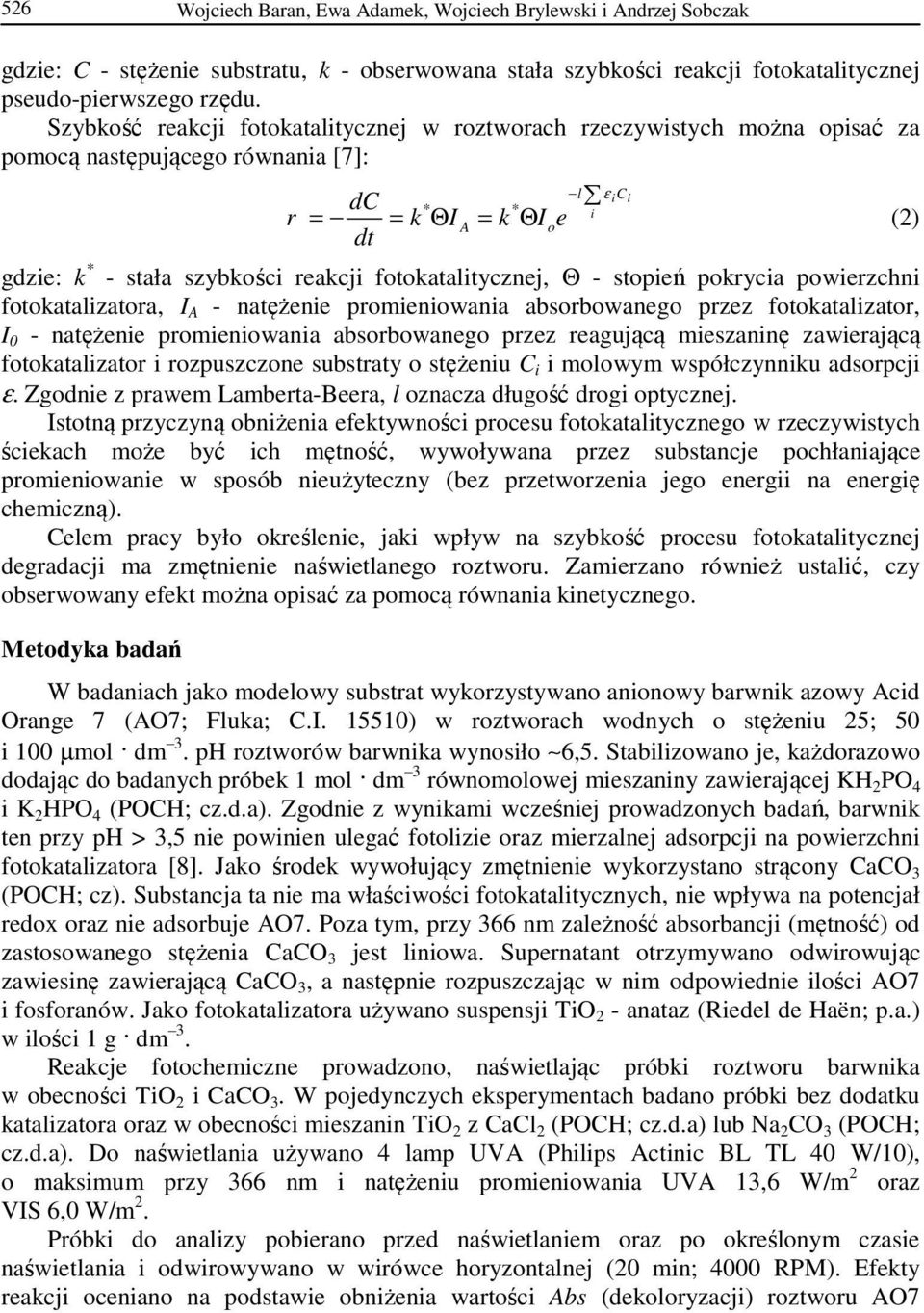 fotokatalitycznej, Θ - stopień pokrycia powierzchni fotokatalizatora, I A - natężenie promieniowania absorbowanego przez fotokatalizator, I 0 - natężenie promieniowania absorbowanego przez reagującą