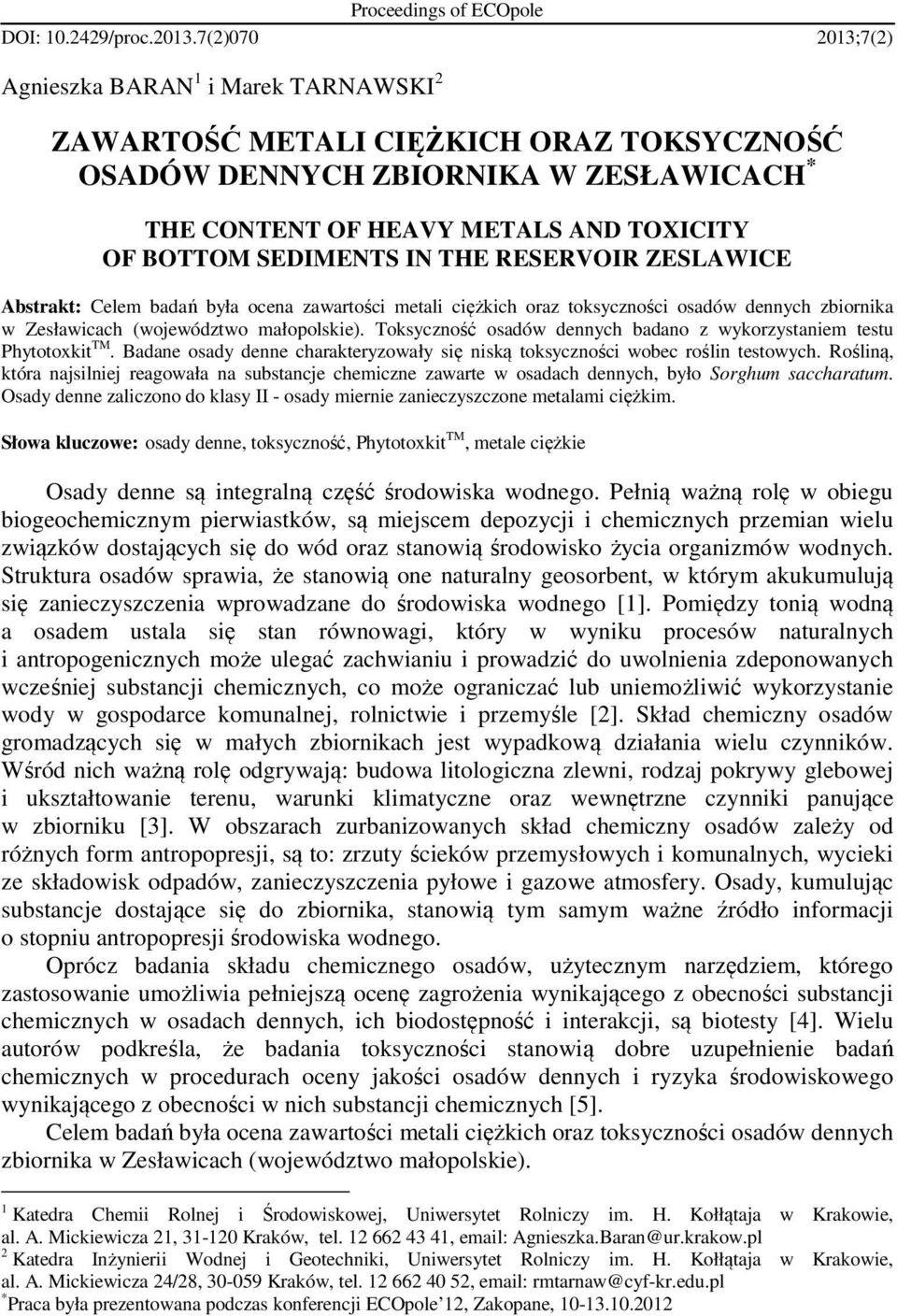 SEDIMENTS IN THE RESERVOIR ZESLAWICE Abstrakt: Celem badań była ocena zawartości metali ciężkich oraz toksyczności osadów dennych zbiornika w Zesławicach (województwo małopolskie).