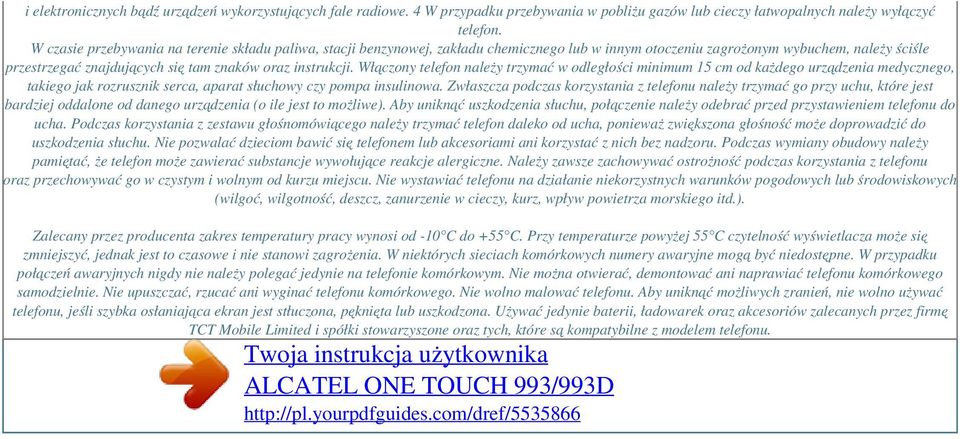 Włączony telefon należy trzymać w odległości minimum 15 cm od każdego urządzenia medycznego, takiego jak rozrusznik serca, aparat słuchowy czy pompa insulinowa.