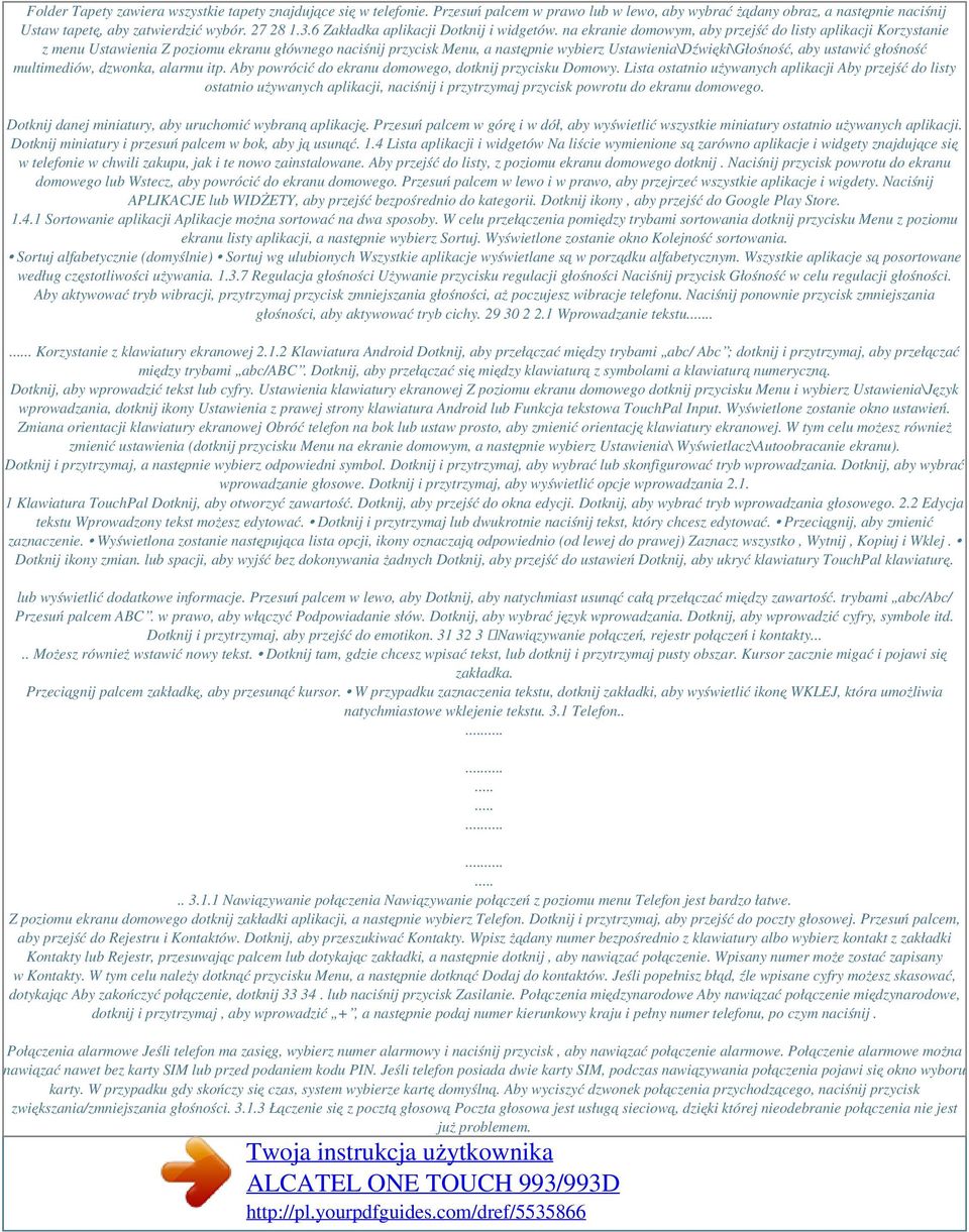 na ekranie domowym, aby przejść do listy aplikacji Korzystanie z menu Ustawienia Z poziomu ekranu głównego naciśnij przycisk Menu, a następnie wybierz Ustawienia\Dźwięki\Głośność, aby ustawić