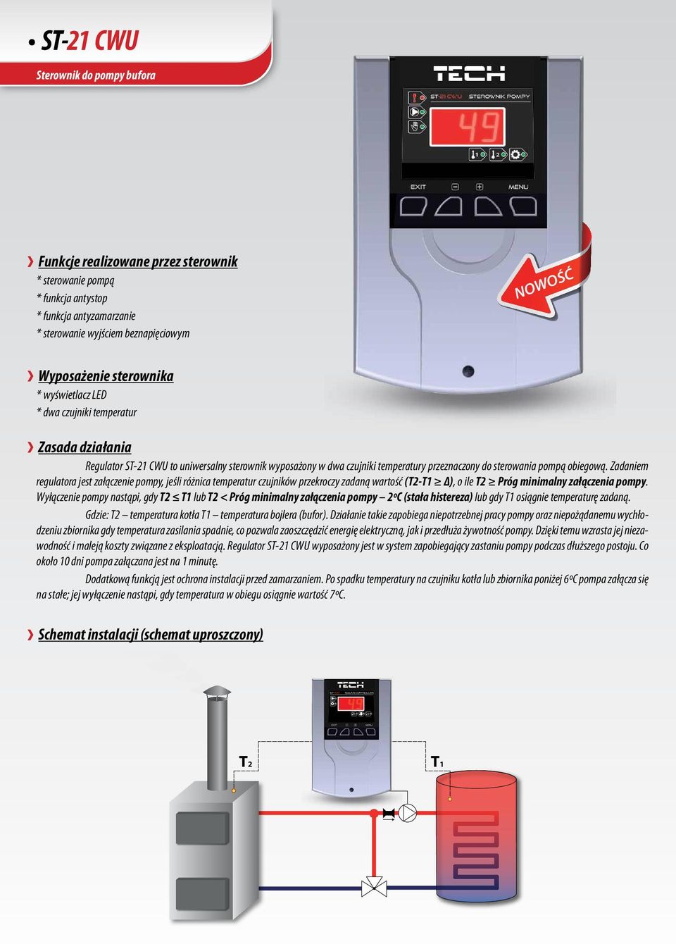 Zadaniem regulatora jest załączenie pompy, jeśli różnica temperatur czujników przekroczy zadaną wartość (T2-T1 Δ), o ile T2 Próg minimalny załączenia pompy.