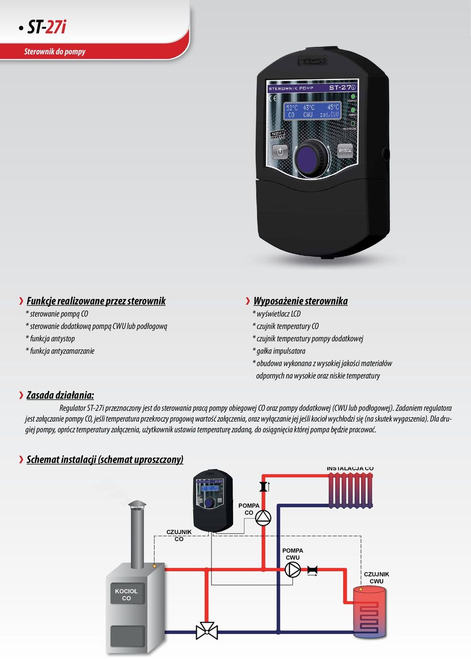 Zadaniem regulatora jest załączanie pompy, jeśli temperatura przekroczy progową wartość załączenia, oraz wyłączanie jej jeśli kocioł wychłodzi się (na skutek wygaszenia).