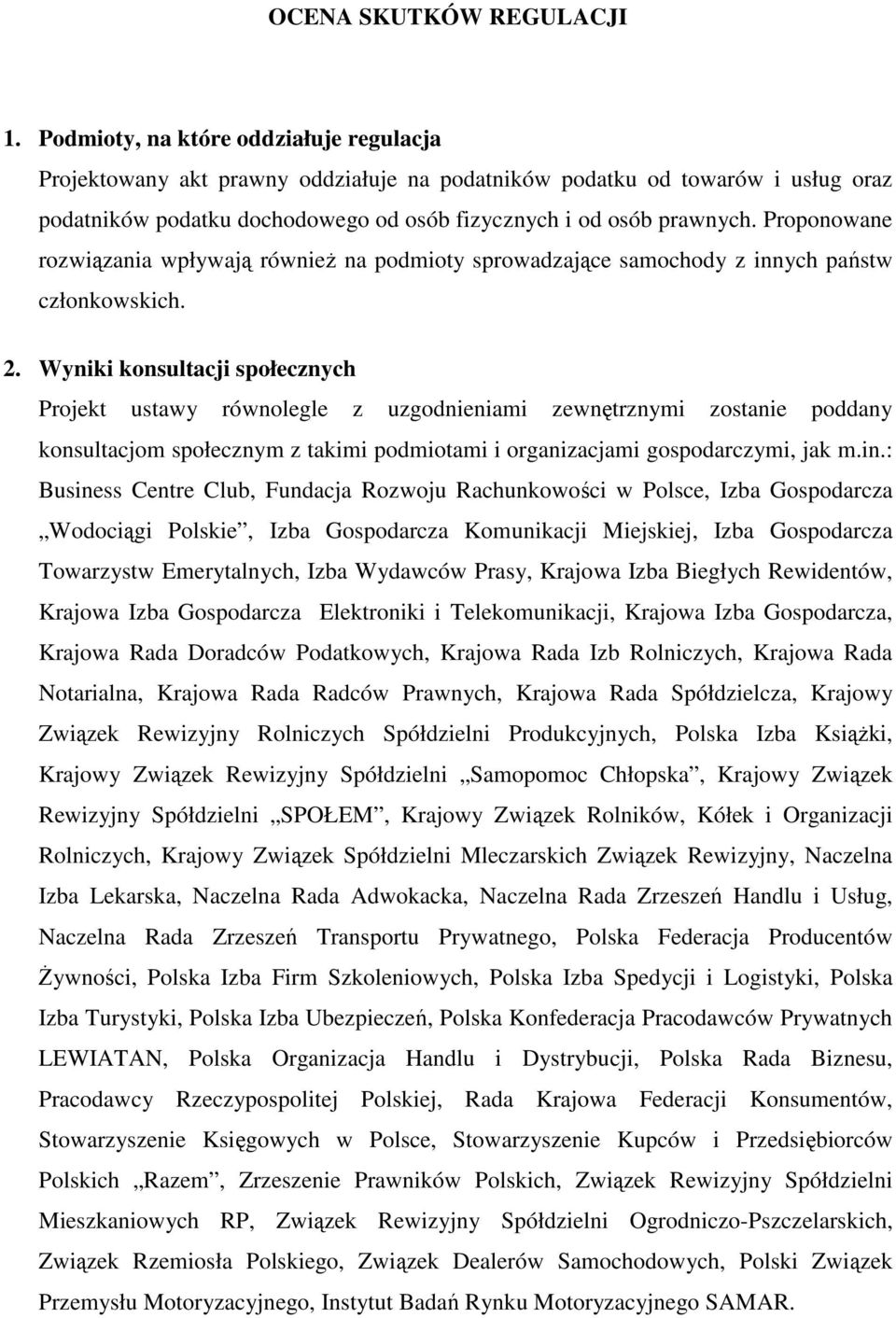 Proponowane rozwiązania wpływają równieŝ na podmioty sprowadzające samochody z innych państw członkowskich. 2.