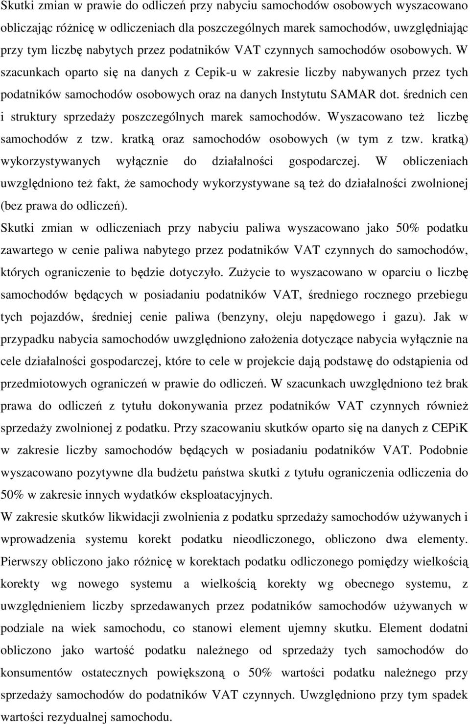 średnich cen i struktury sprzedaŝy poszczególnych marek samochodów. Wyszacowano teŝ liczbę samochodów z tzw. kratką oraz samochodów osobowych (w tym z tzw.