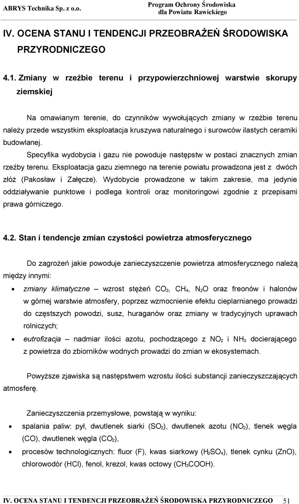 naturalnego i surowców ilastych ceramiki budowlanej. Specyfika wydobycia i gazu nie powoduje następstw w postaci znacznych zmian rzeźby terenu.