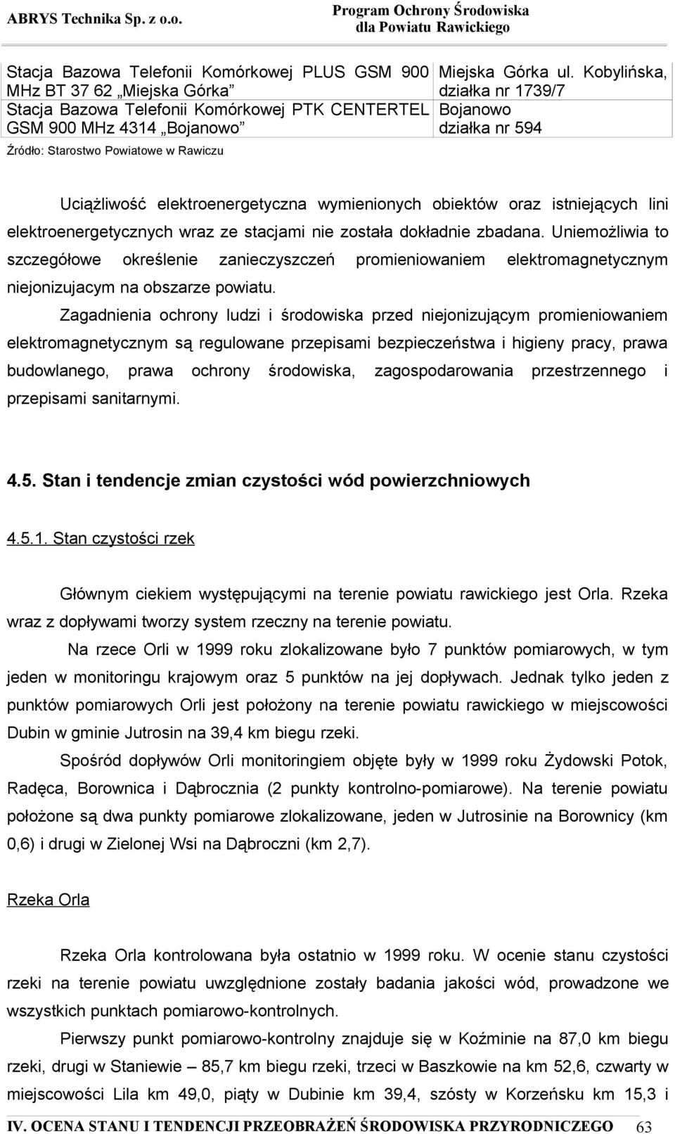 Kobylińska, działka nr 1739/7 Bojanowo działka nr 594 Uciążliwość elektroenergetyczna wymienionych obiektów oraz istniejących lini elektroenergetycznych wraz ze stacjami nie została dokładnie zbadana.
