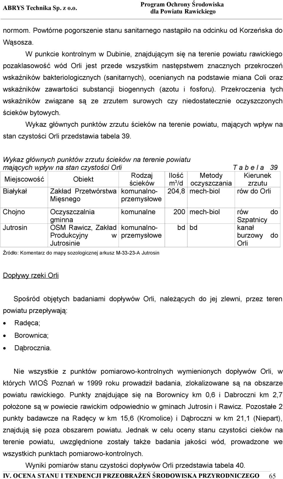 (sanitarnych), ocenianych na podstawie miana Coli oraz wskaźników zawartości substancji biogennych (azotu i fosforu).