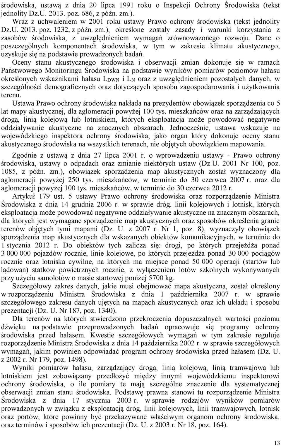 ), określone zostały zasady i warunki korzystania z zasobów środowiska, z uwzględnieniem wymagań zrównoważonego rozwoju.
