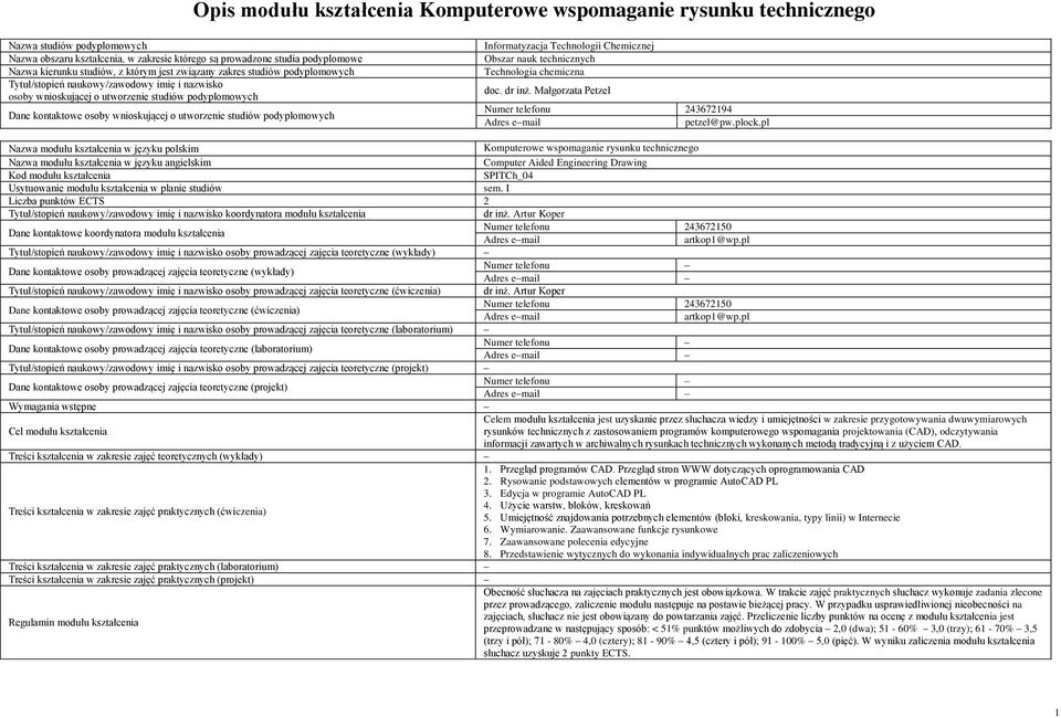 utworzenie studiów podyplomowych Informatyzacja Technologii Chemicznej Obszar nauk technicznych Technologia chemiczna doc. dr inż. Małgorzata Petzel Numer telefonu 243672194 Adres email petzel@pw.