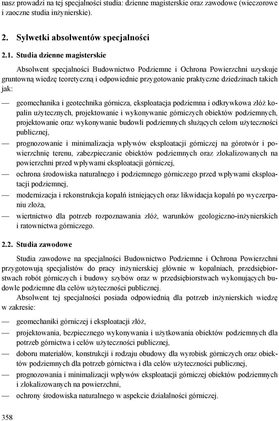 geomechanika i geotechnika górnicza, eksploatacja podziemna i odkrywkowa złóż kopalin użytecznych, projektowanie i wykonywanie górniczych obiektów podziemnych, projektowanie oraz wykonywanie budowli