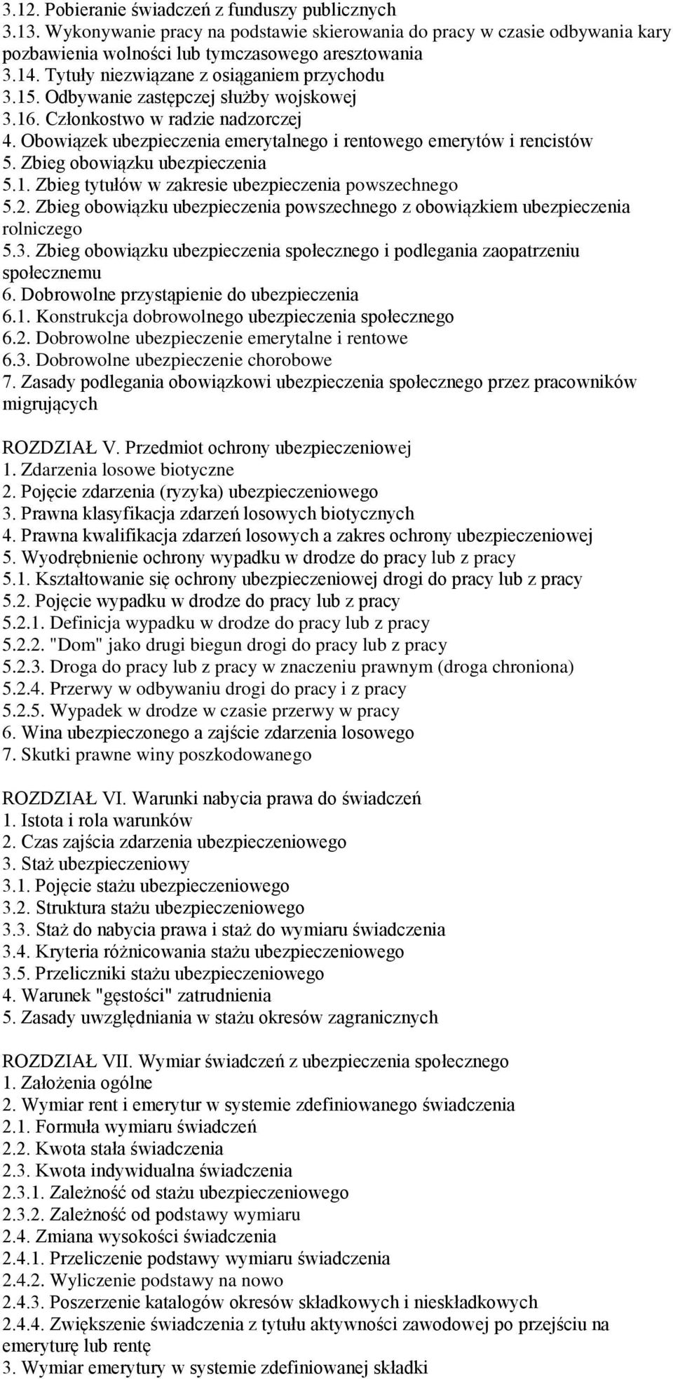 Zbieg obowiązku ubezpieczenia 5.1. Zbieg tytułów w zakresie ubezpieczenia powszechnego 5.2. Zbieg obowiązku ubezpieczenia powszechnego z obowiązkiem ubezpieczenia rolniczego 5.3.