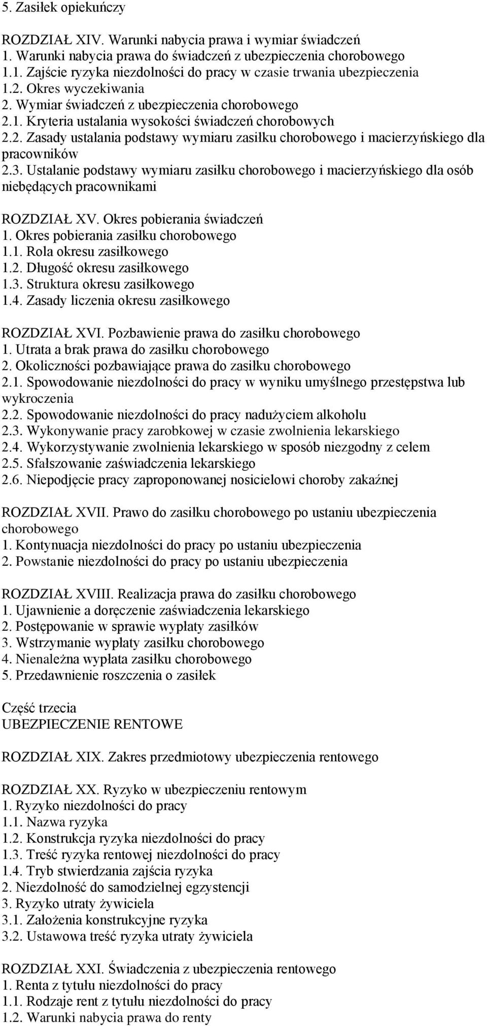 3. Ustalanie podstawy wymiaru zasiłku chorobowego i macierzyńskiego dla osób niebędących pracownikami ROZDZIAŁ XV. Okres pobierania świadczeń 1. Okres pobierania zasiłku chorobowego 1.1. Rola okresu zasiłkowego 1.