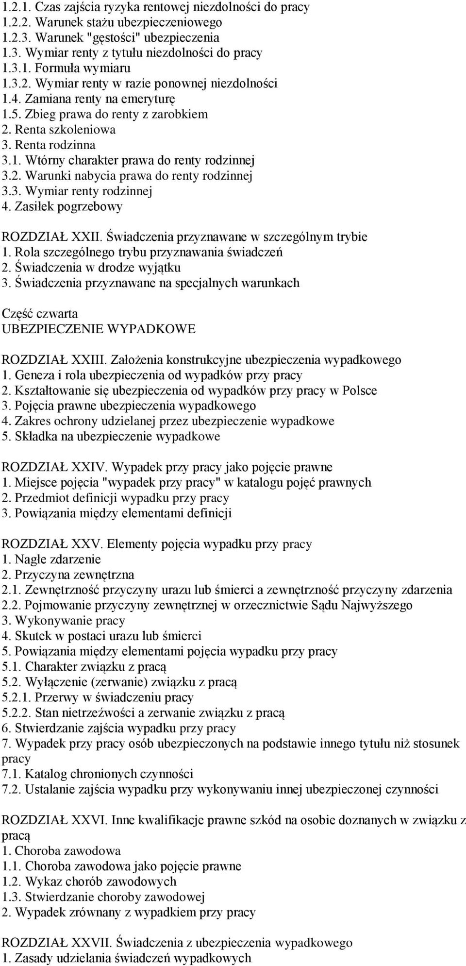 2. Warunki nabycia prawa do renty rodzinnej 3.3. Wymiar renty rodzinnej 4. Zasiłek pogrzebowy ROZDZIAŁ XXII. Świadczenia przyznawane w szczególnym trybie 1.