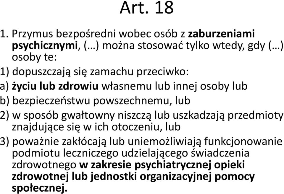 zamachu przeciwko: a) życiu lub zdrowiu własnemu lub innej osoby lub b) bezpieczeństwu powszechnemu, lub 2) w sposób gwałtowny niszczą