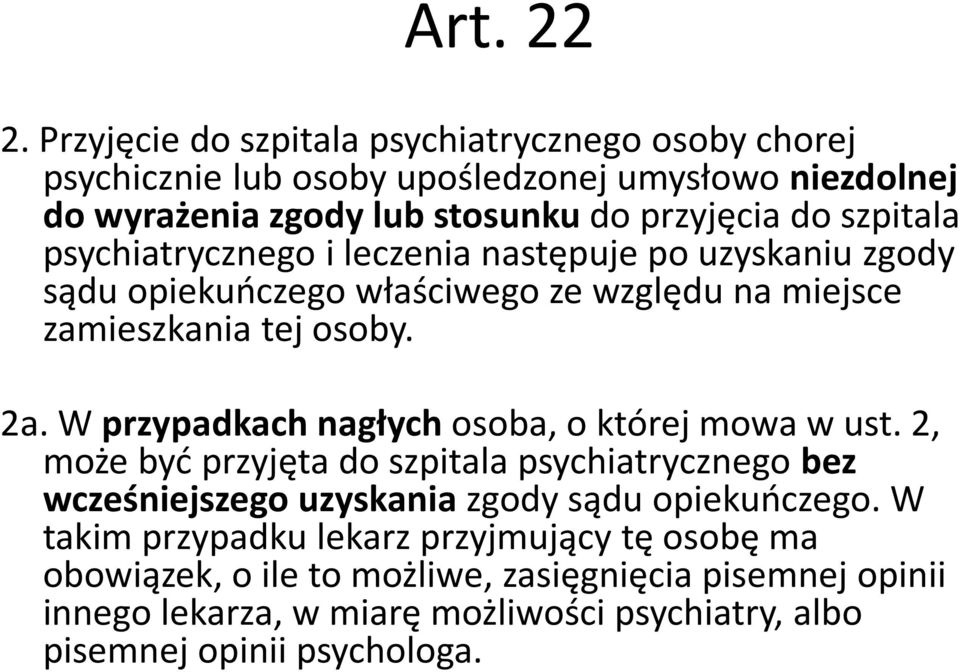 psychiatrycznego i leczenia następuje po uzyskaniu zgody sądu opiekuńczego właściwego ze względu na miejsce zamieszkania tej osoby. 2a.