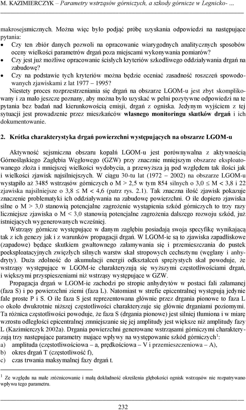 miejscami wykonywania pomiarów? Czy jest już możliwe opracowanie ścisłych kryteriów szkodliwego oddziaływania drgań na zabudowę?