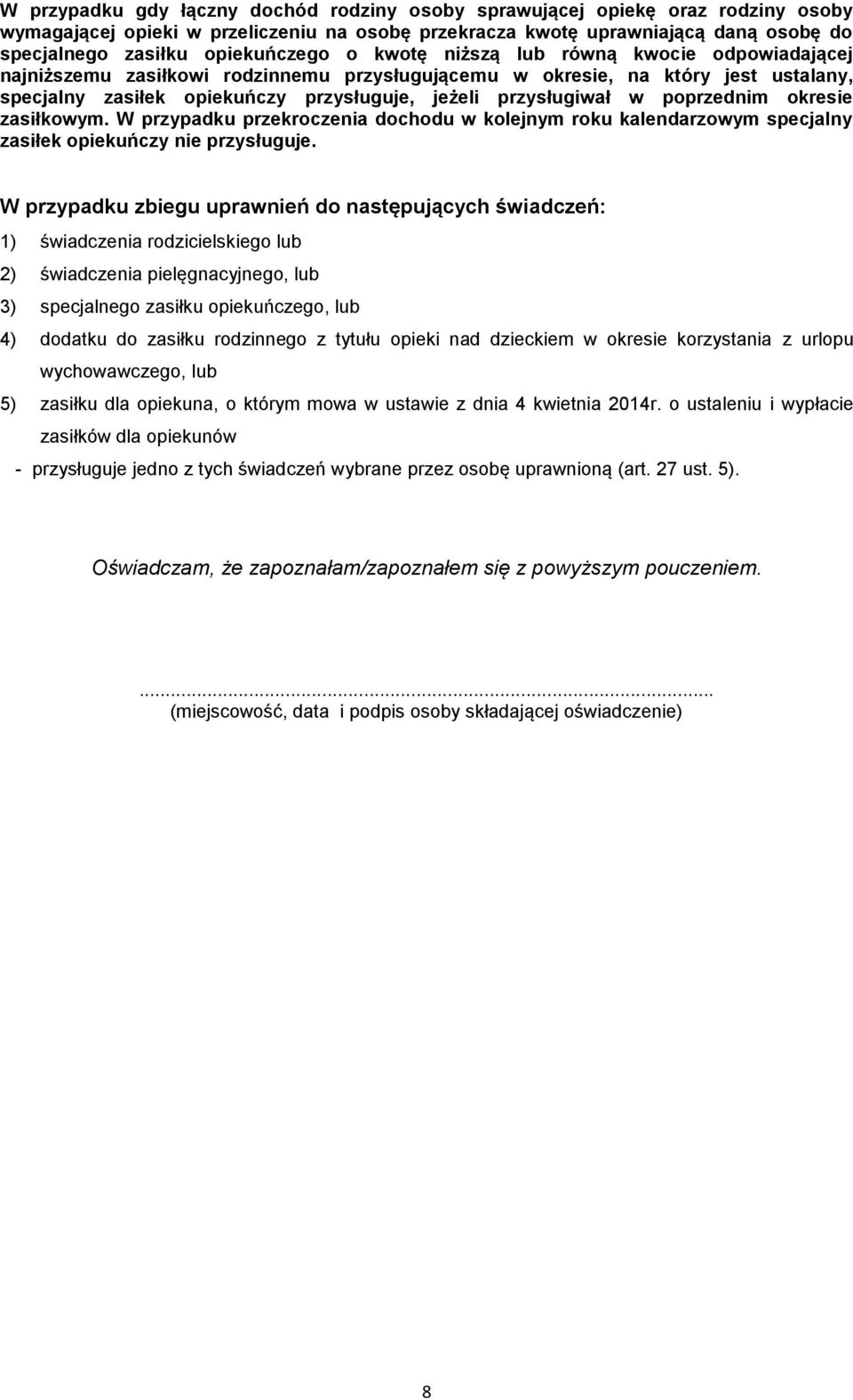 przysługiwał w poprzednim okresie zasiłkowym. W przypadku przekroczenia dochodu w kolejnym roku kalendarzowym specjalny zasiłek opiekuńczy nie przysługuje.