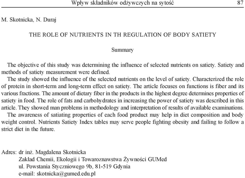Satiety and methods of satiety measurement were defined. The study showed the influence of the selected nutrients on the level of satiety.