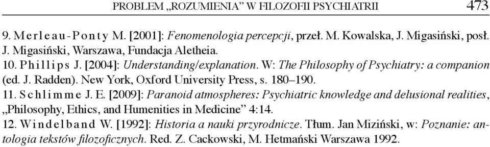 Schlimme J. E. [2009]: Paranoid atmospheres: Psychiatric knowledge and delusional realities, Philosophy, Ethics, and Humenities in Medicine 4:14. 12. Windelband W.