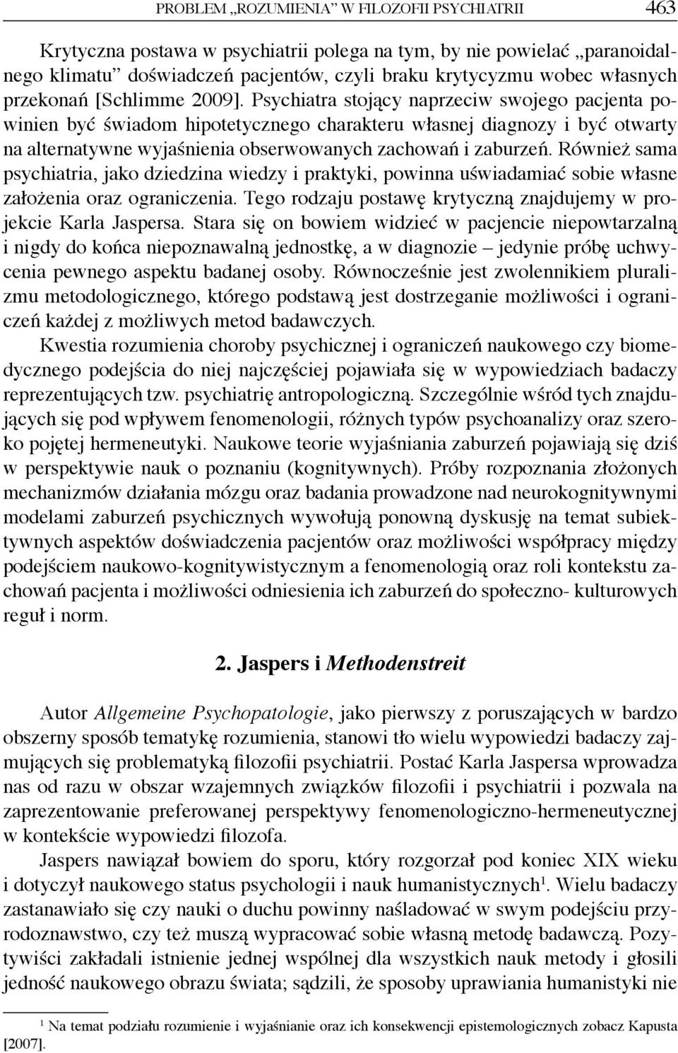 Psychiatra stojący naprzeciw swojego pacjenta powinien być świadom hipotetycznego charakteru własnej diagnozy i być otwarty na alternatywne wyjaśnienia obserwowanych zachowań i zaburzeń.