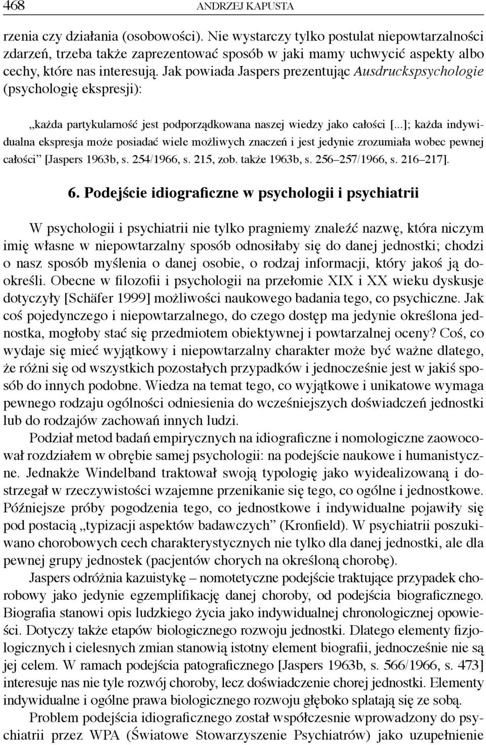 Jak powiada Jaspers prezentując Ausdruckspsychologie (psychologię ekspresji): każda partykularność jest podporządkowana naszej wiedzy jako całości [.