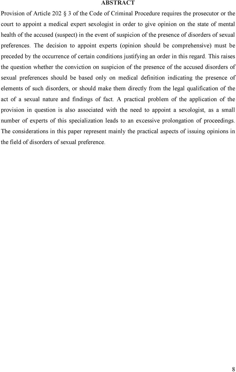 The decision to appoint experts (opinion should be comprehensive) must be preceded by the occurrence of certain conditions justifying an order in this regard.