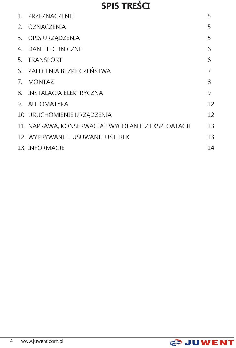 INSTALACJA ELEKTRYCZNA 9 9. AUTOMATYKA 12 10. URUCHOMIENIE URZĄDZENIA 12 11.