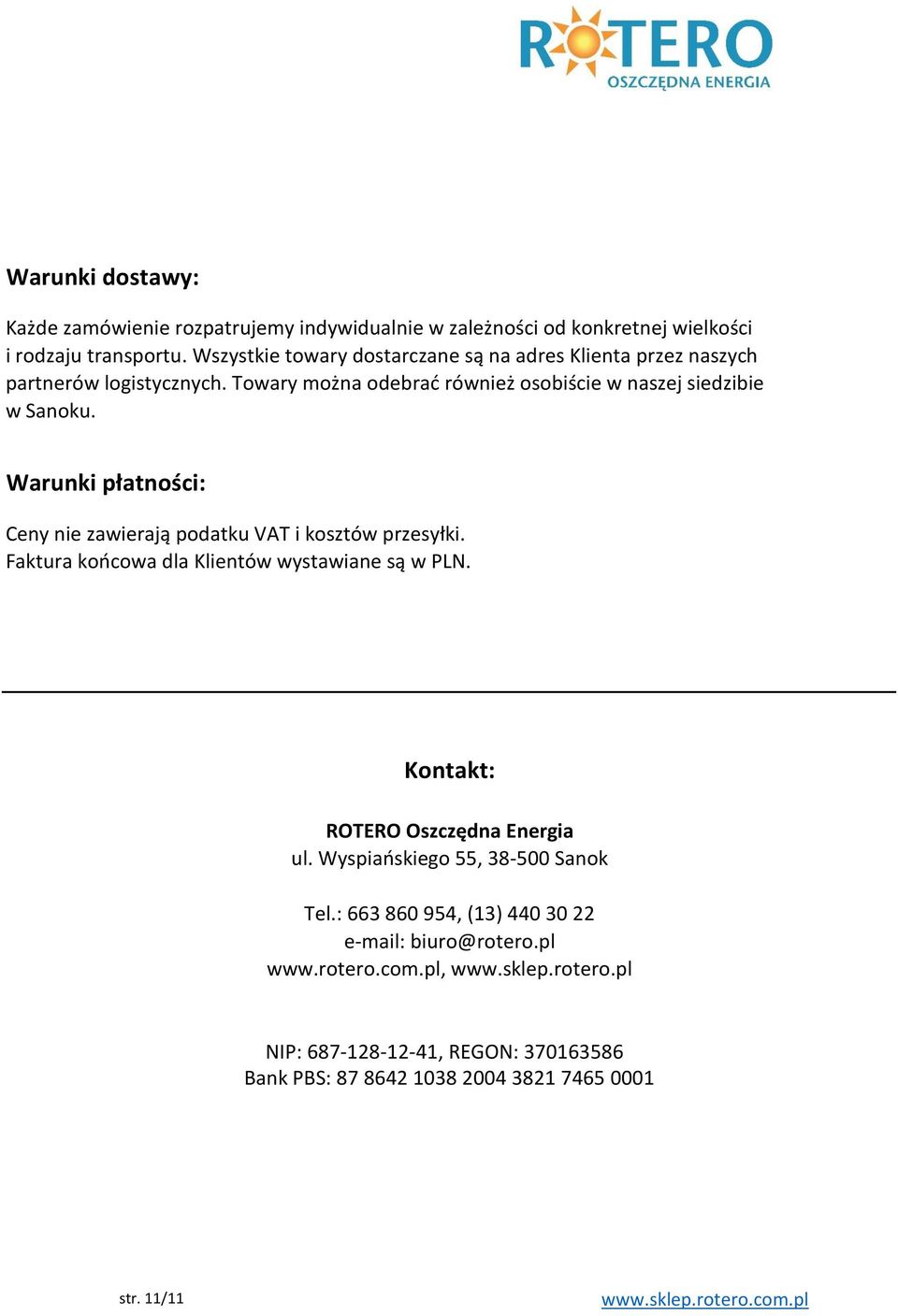 Warunki płatności: Ceny nie zawierają podatku VAT i kosztów przesyłki. Faktura końcowa dla Klientów wystawiane są w PLN. Kontakt: ROTERO Oszczędna Energia ul.