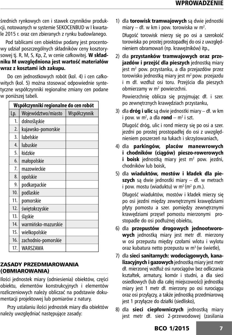 W składniku M uwzględniona jest wartość materiałów wraz z kosztami ich zakupu. Do cen jednostkowych robót (kol. 4) i cen całkowitych (kol.