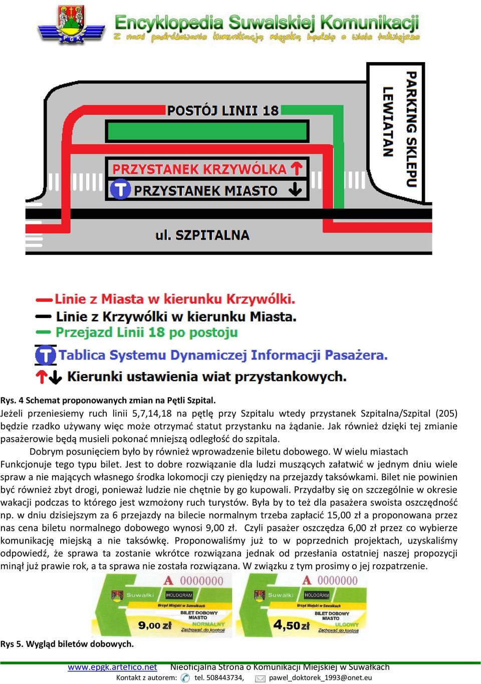 Jak również dzięki tej zmianie pasażerowie będą musieli pokonać mniejszą odległość do szpitala. Dobrym posunięciem było by również wprowadzenie biletu dobowego.