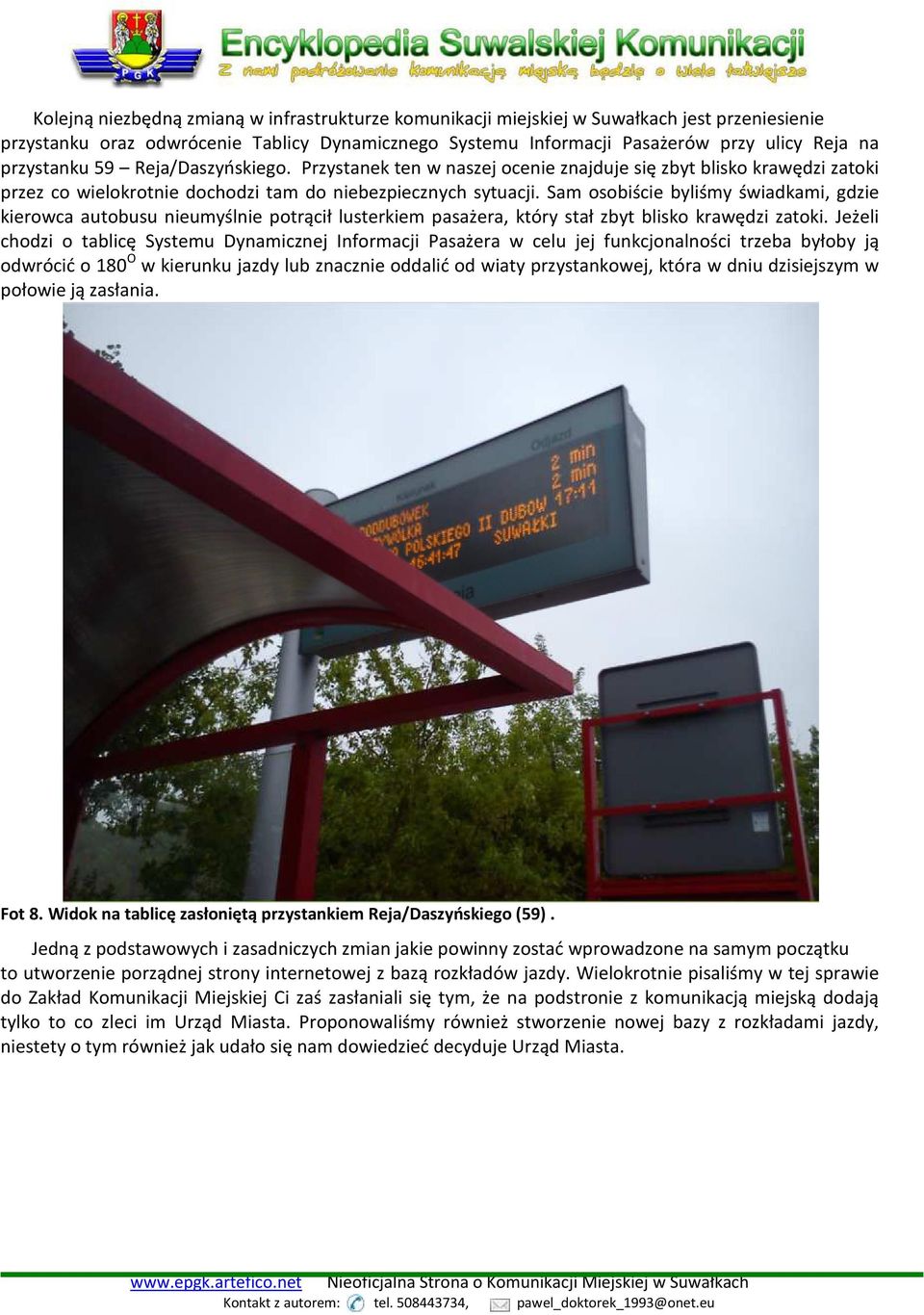 Sam osobiście byliśmy świadkami, gdzie kierowca autobusu nieumyślnie potrącił lusterkiem pasażera, który stał zbyt blisko krawędzi zatoki.