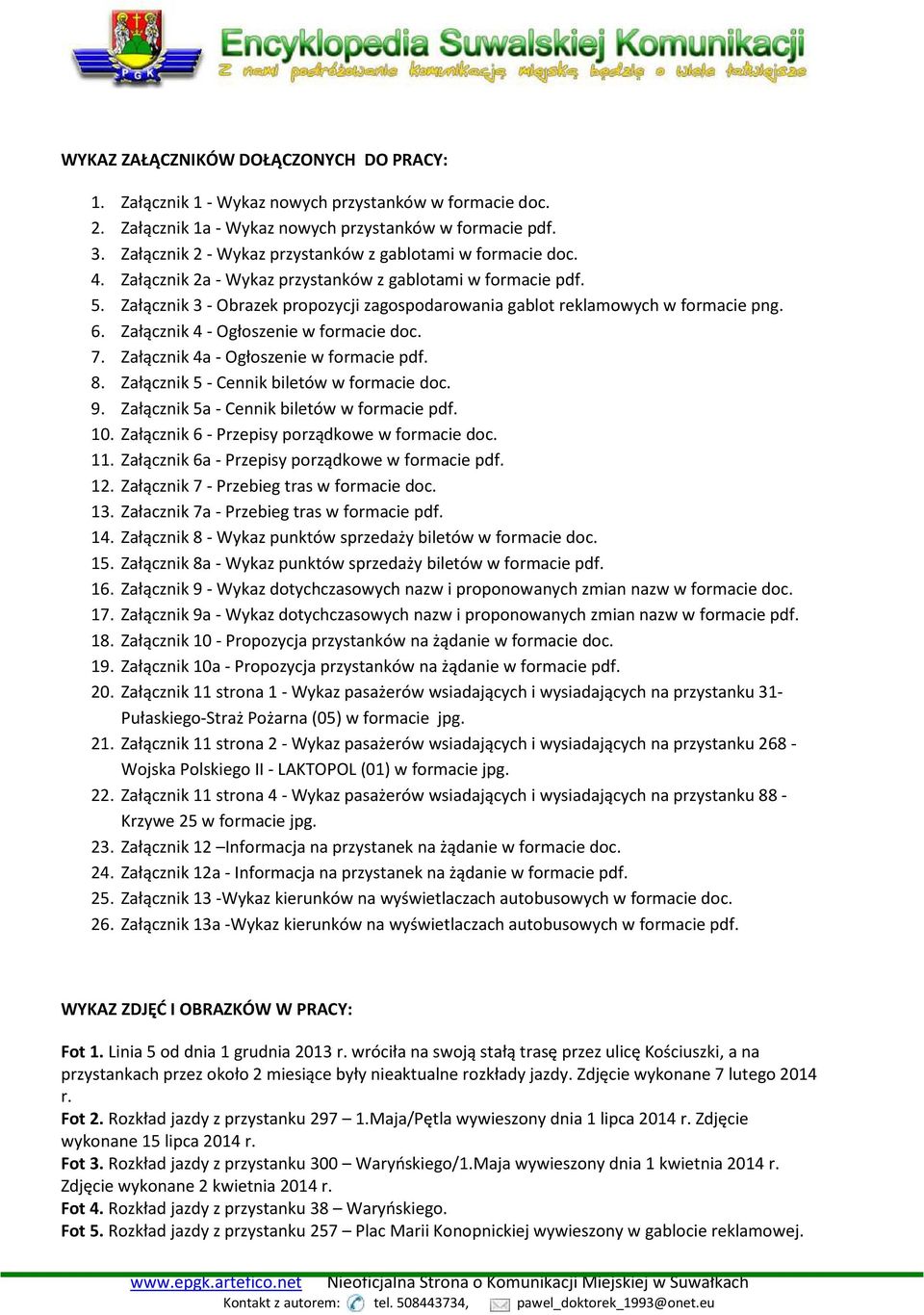 Załącznik 3 - Obrazek propozycji zagospodarowania gablot reklamowych w formacie png. 6. Załącznik 4 - Ogłoszenie w formacie doc. 7. Załącznik 4a - Ogłoszenie w formacie pdf. 8.