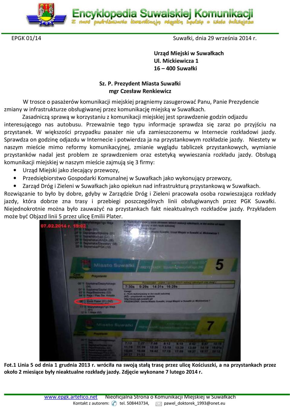 Zasadniczą sprawą w korzystaniu z komunikacji miejskiej jest sprawdzenie godzin odjazdu interesującego nas autobusu. Przeważnie tego typu informacje sprawdza się zaraz po przyjściu na przystanek.