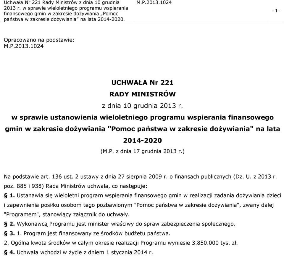 136 ust. 2 ustawy z dnia 27 sierpnia 2009 r. o finansach publicznych (Dz. U. z 2013 r. poz. 885 i 938) Rada Ministrów uchwala, co następuje: 1.