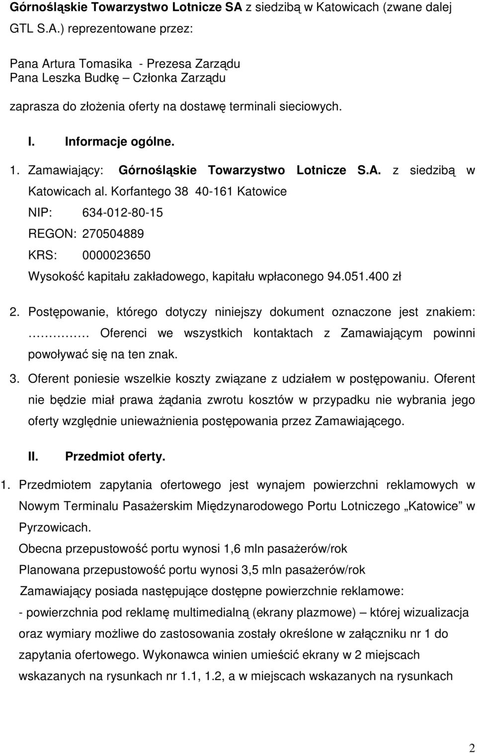 Korfantego 38 40-161 Katowice NIP: 634-012-80-15 REGON: 270504889 KRS: 0000023650 Wysokość kapitału zakładowego, kapitału wpłaconego 94.051.400 zł 2.