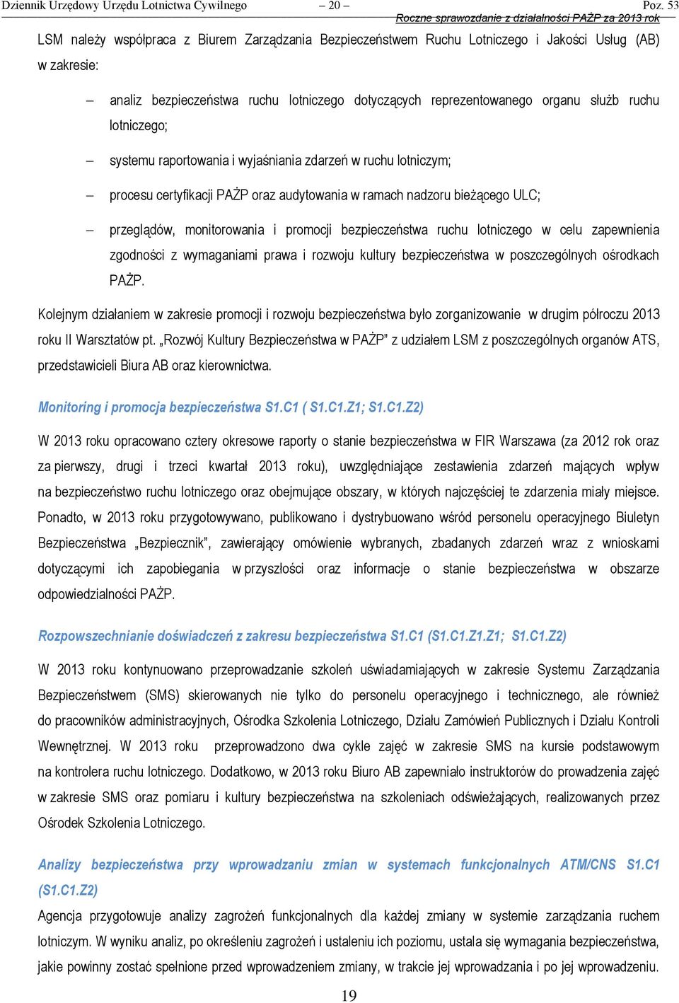 lotniczego; systemu raportowania i wyjaśniania zdarzeń w ruchu lotniczym; procesu certyfikacji PAŻP oraz audytowania w ramach nadzoru bieżącego ULC; przeglądów, monitorowania i promocji