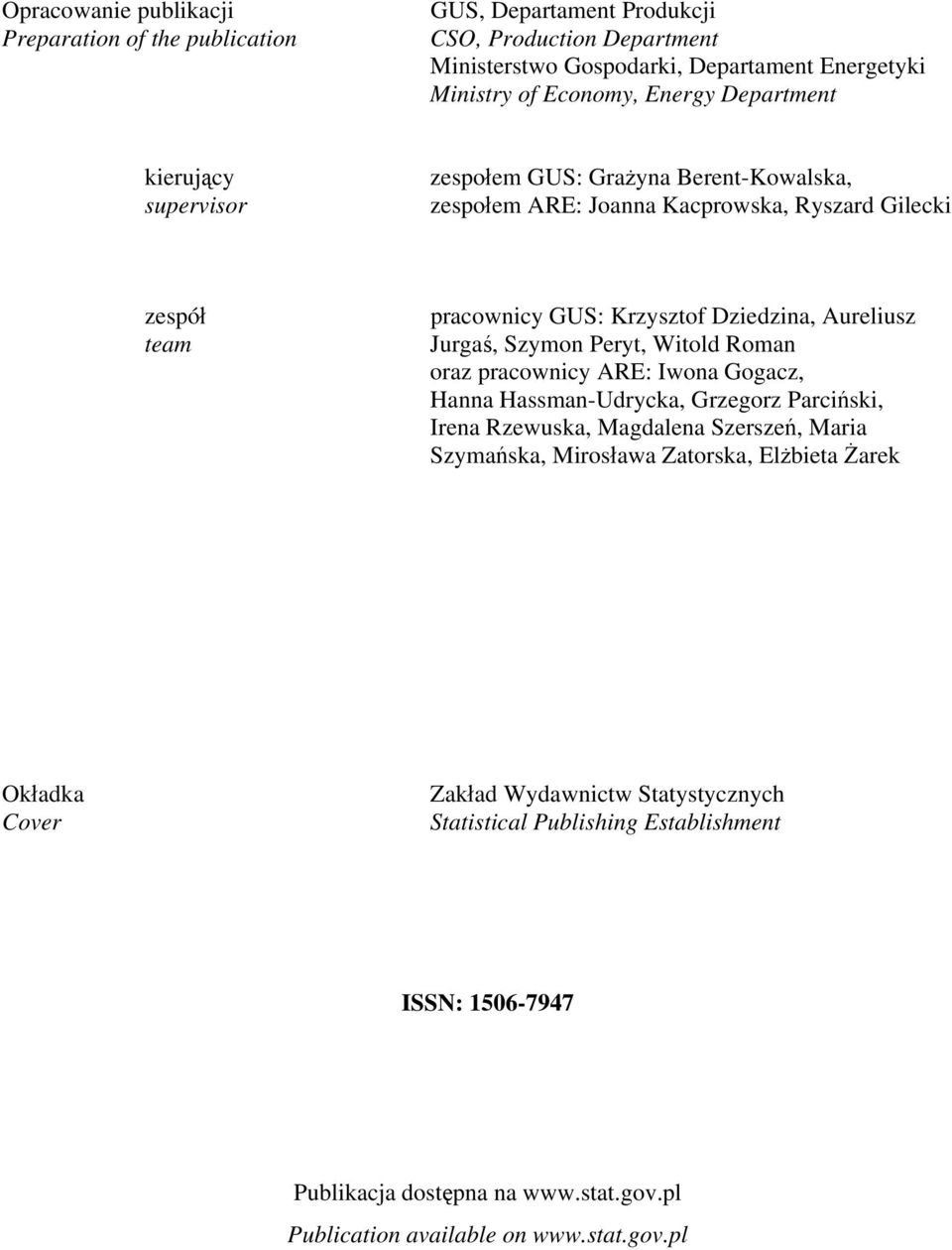 Jurgaś, Szymon Peryt, Witold Roman oraz pracownicy ARE: Iwona Gogacz, Hanna Hassman-Udrycka, Grzegorz Parciński, Irena Rzewuska, Magdalena Szerszeń, Maria Szymańska, Mirosława Zatorska,