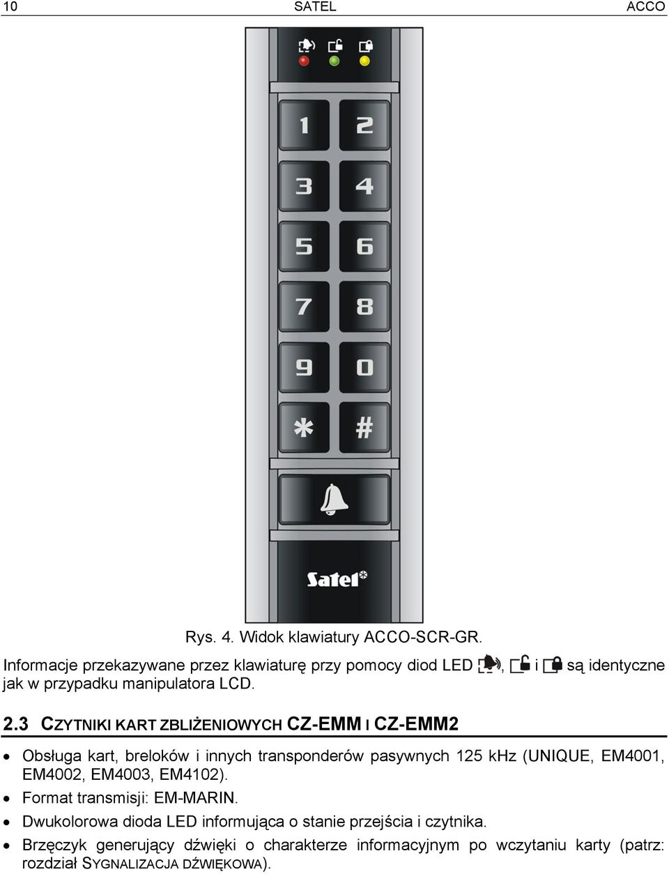 3 CZYTNIKI KART ZBLIŻENIOWYCH CZ-EMM I CZ-EMM2 Obsługa kart, breloków i innych transponderów pasywnych 125 khz (UNIQUE, EM4001,