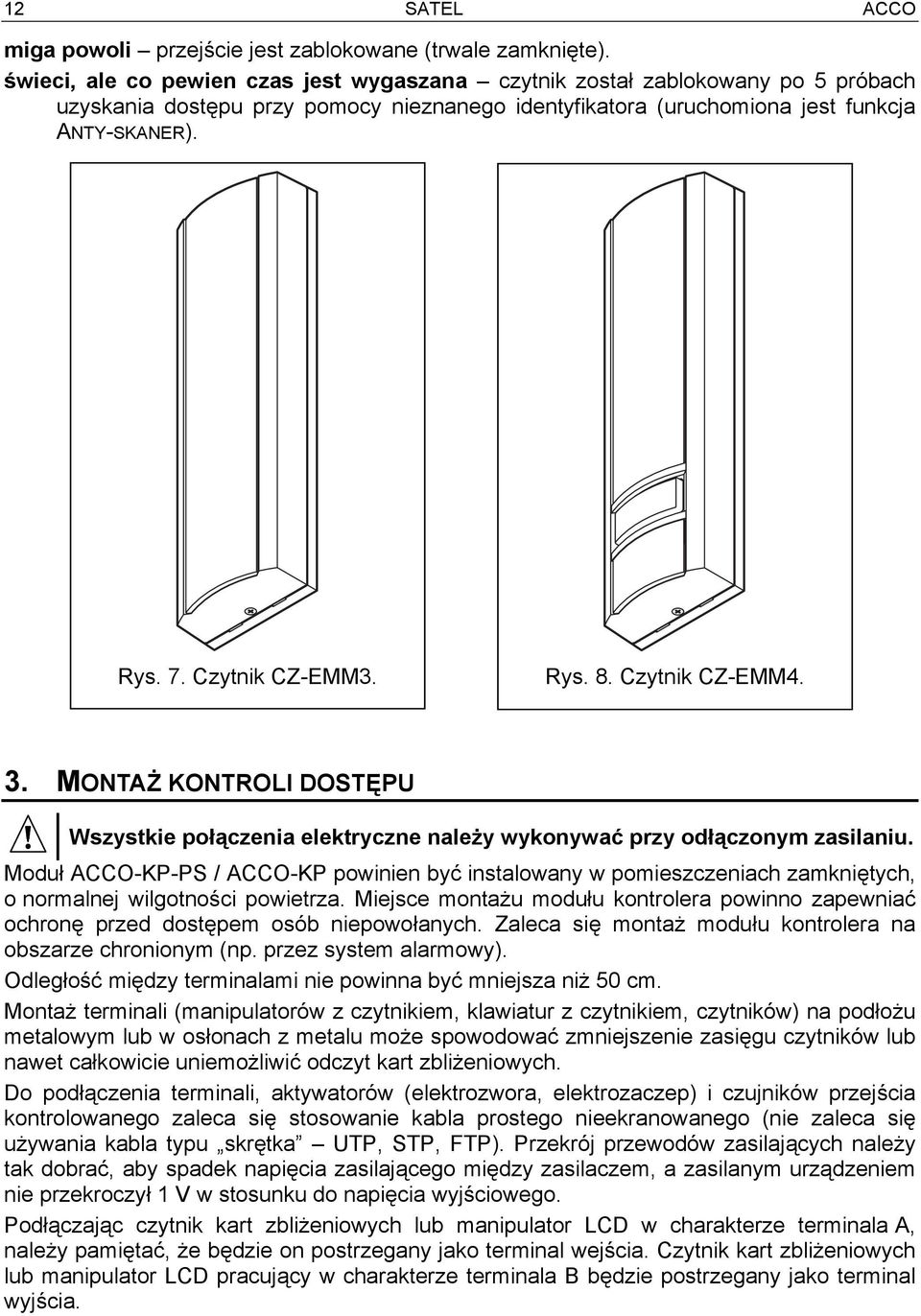 Czytnik CZ-EMM3. Rys. 8. Czytnik CZ-EMM4. 3. MONTAŻ KONTROLI DOSTĘPU Wszystkie połączenia elektryczne należy wykonywać przy odłączonym zasilaniu.