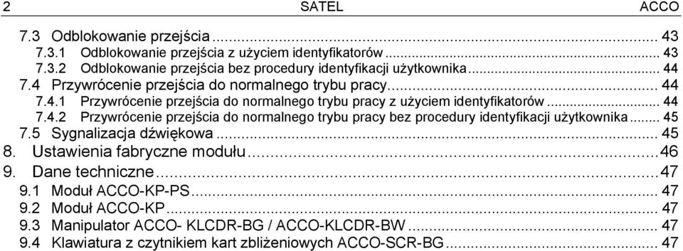 .. 45 7.5 Sygnalizacja dźwiękowa... 45 8. Ustawienia fabryczne modułu...46 9. Dane techniczne...47 9.1 Moduł ACCO-KP-PS... 47 9.2 Moduł ACCO-KP... 47 9.3 Manipulator ACCO- KLCDR-BG / ACCO-KLCDR-BW.