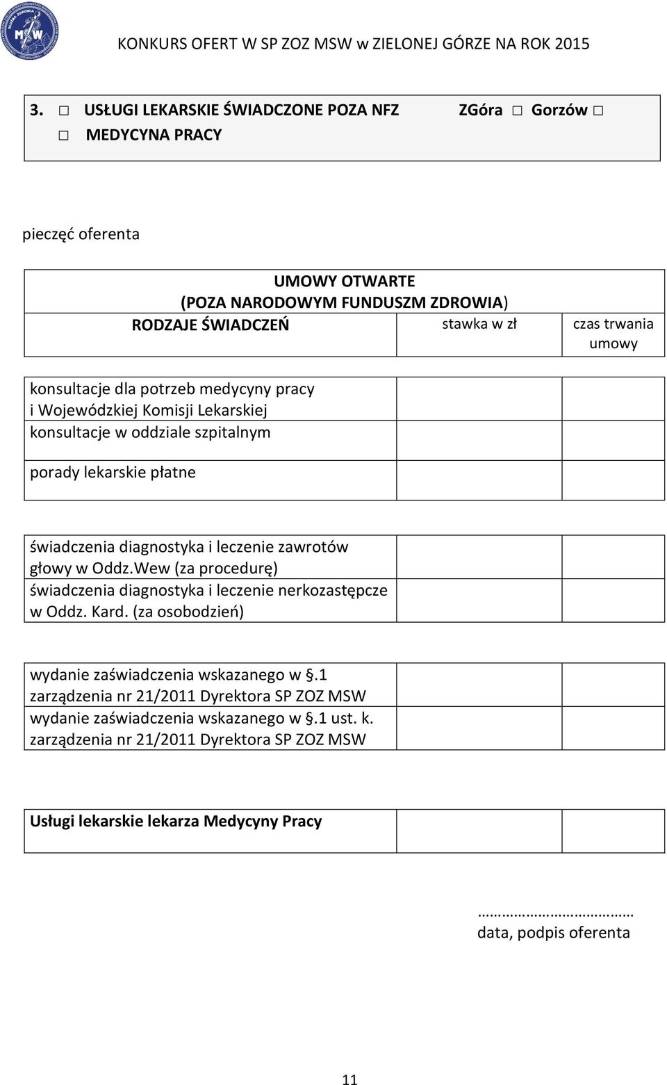 zawrotów głowy w Oddz.Wew (za procedurę) świadczenia diagnostyka i leczenie nerkozastępcze w Oddz. Kard. (za osobodzień) wydanie zaświadczenia wskazanego w.