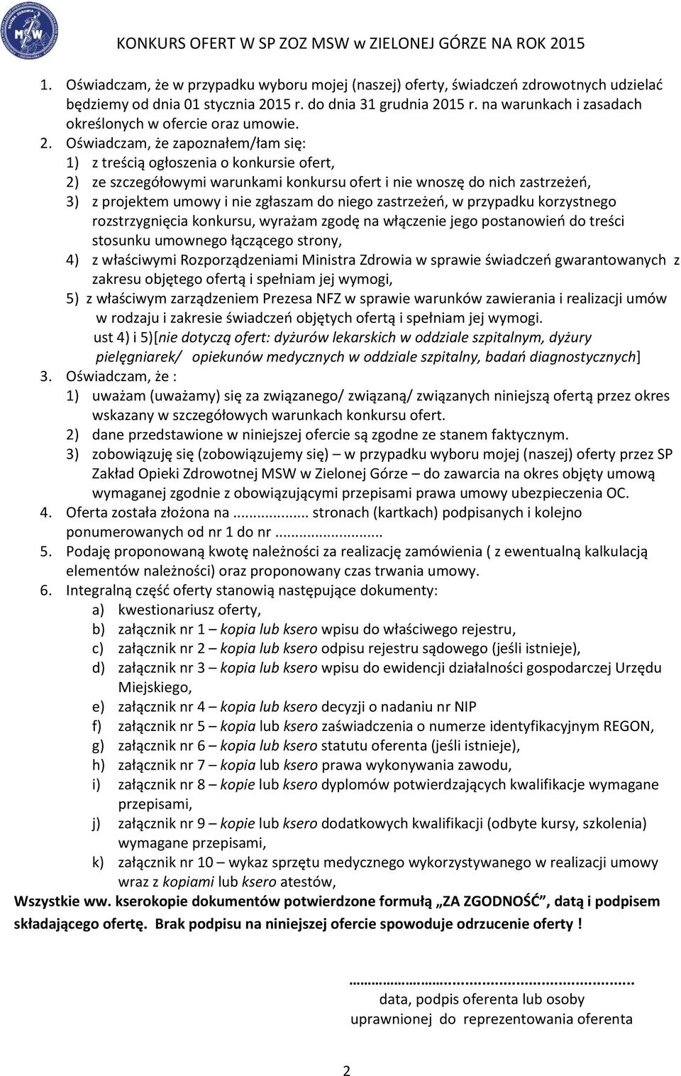 Oświadczam, że zapoznałem/łam się: 1) z treścią ogłoszenia o konkursie ofert, 2) ze szczegółowymi warunkami konkursu ofert i nie wnoszę do nich zastrzeżeń, 3) z projektem umowy i nie zgłaszam do