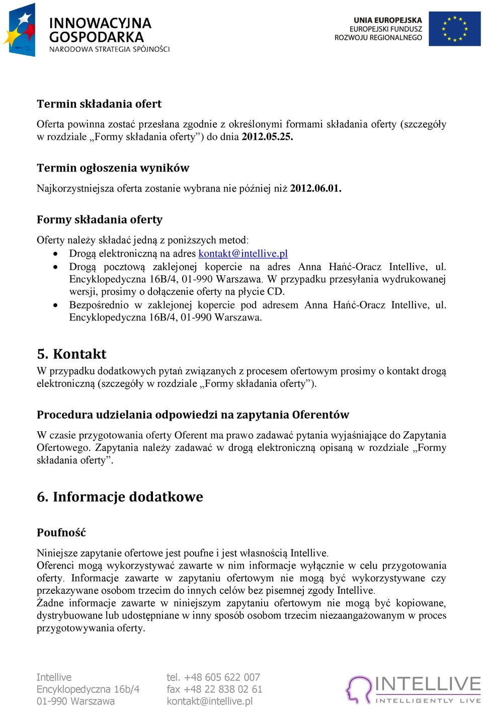 .06.01. Formy składania oferty Oferty należy składać jedną z poniższych metod: Drogą elektroniczną na adres kontakt@intellive.