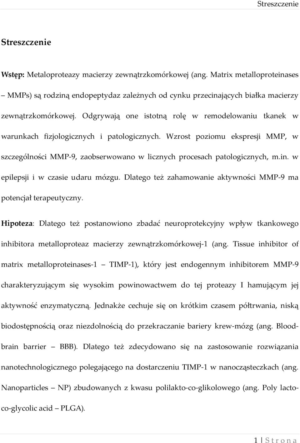 Odgrywają one istotną rolę w remodelowaniu tkanek w warunkach fizjologicznych i patologicznych.