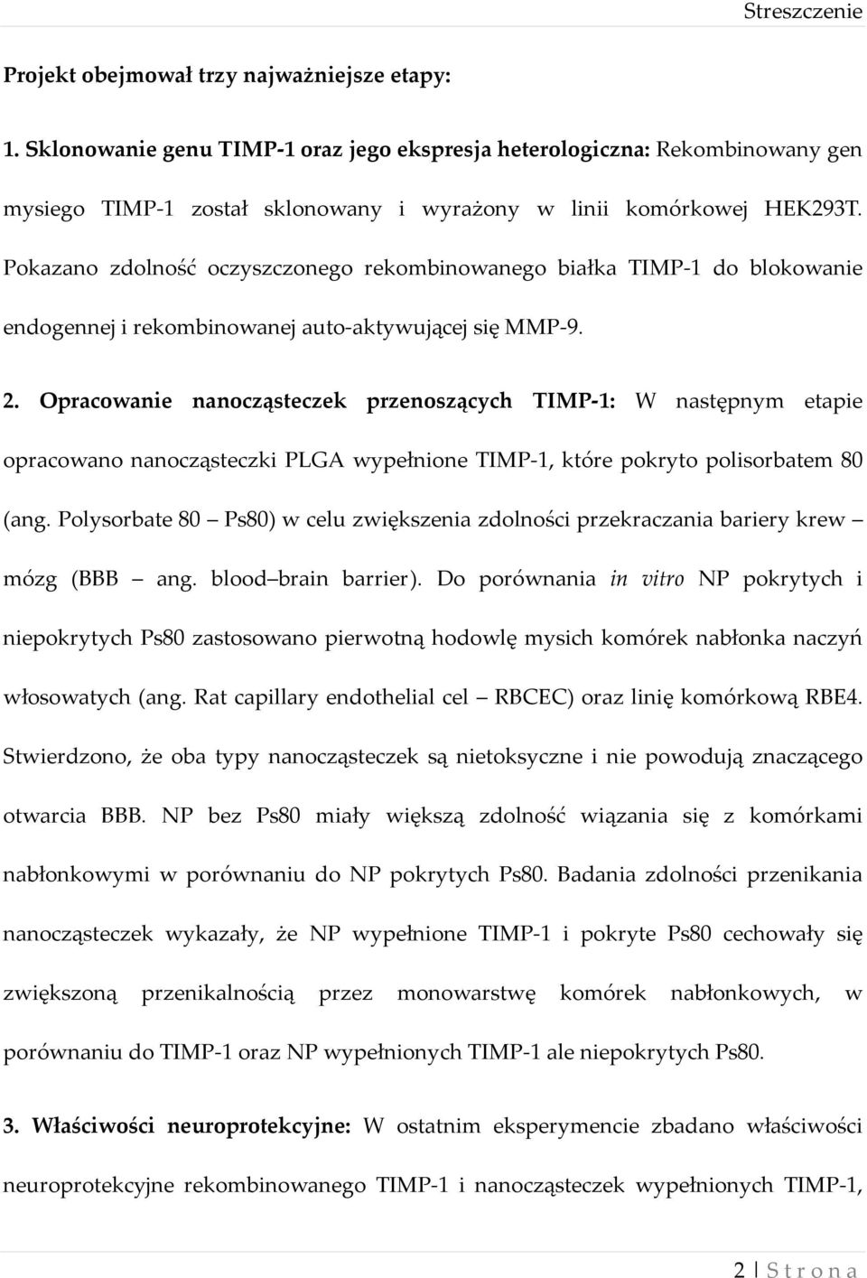 Pokazano zdolność oczyszczonego rekombinowanego białka TIMP-1 do blokowanie endogennej i rekombinowanej auto-aktywującej się MMP-9. 2.