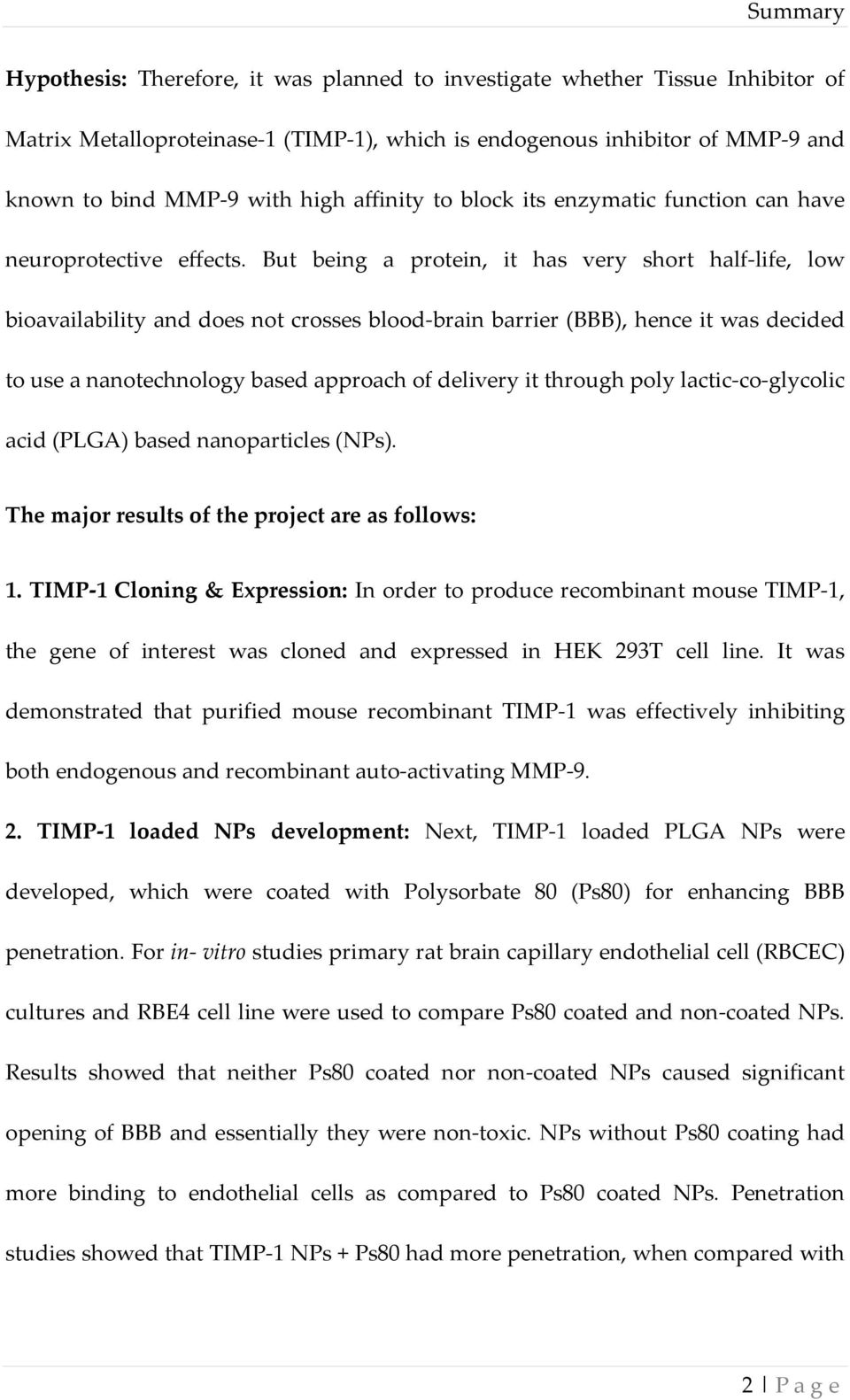 But being a protein, it has very short half-life, low bioavailability and does not crosses blood-brain barrier (BBB), hence it was decided to use a nanotechnology based approach of delivery it