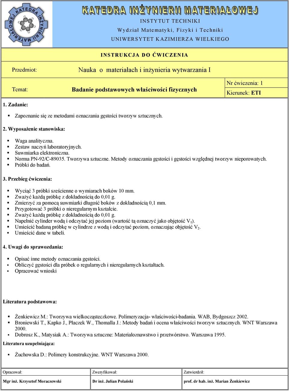 Zważyć każdą próbkę z dokładnością do 0,01 g. Zmierzyć za pomocą suwmiarki długość boków z dokładnością 0,1 mm. Przygotować 3 próbki o nieregularnym kształcie.