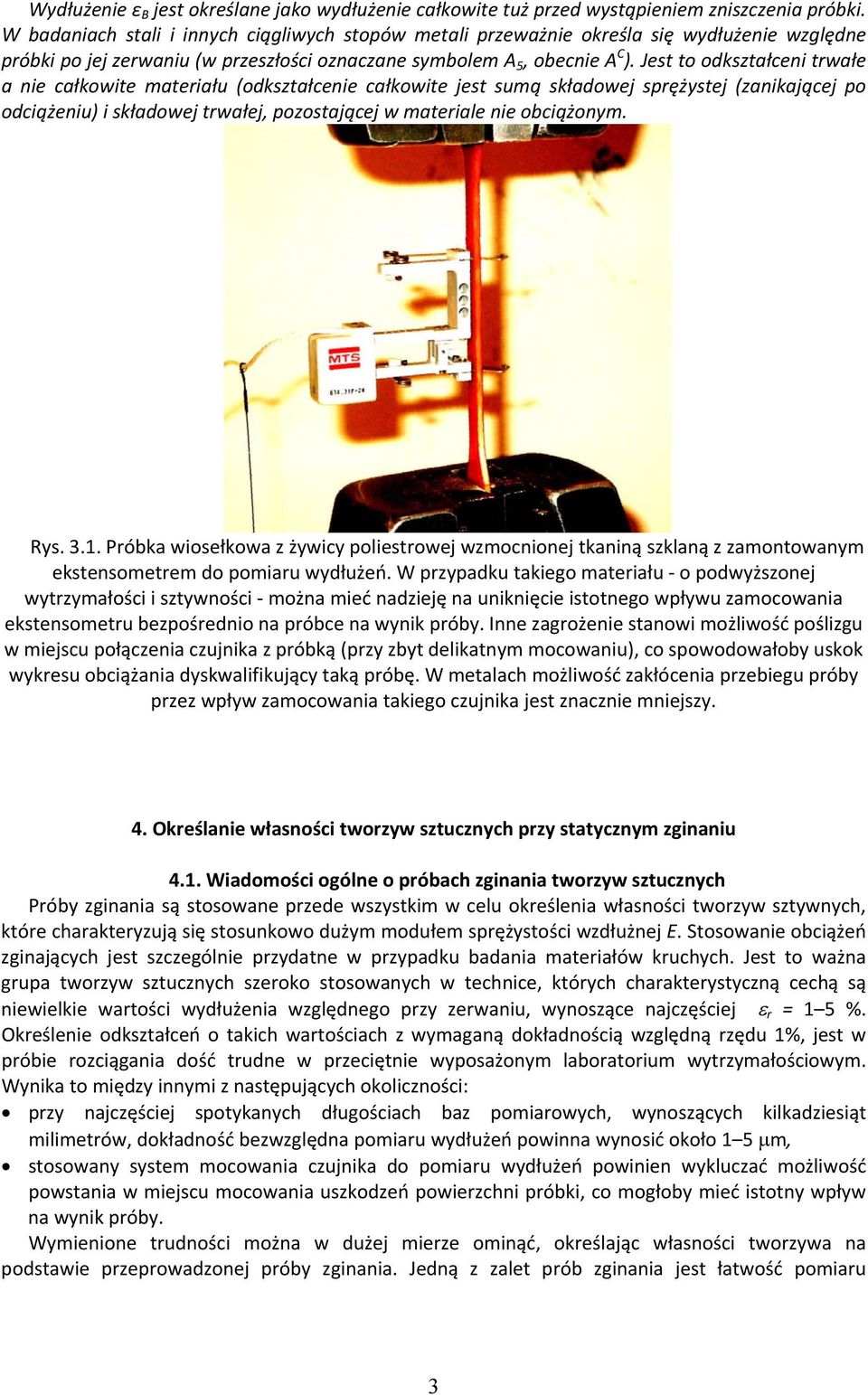 Jest to odkształceni trwałe a nie całkowite materiału (odkształcenie całkowite jest sumą składowej sprężystej (zanikającej po odciążeniu) i składowej trwałej, pozostającej w materiale nie obciążonym.