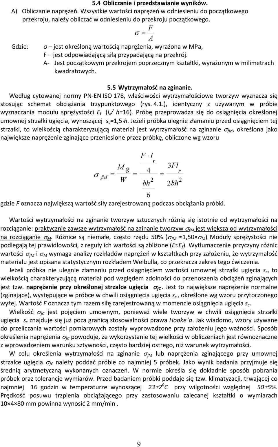 A Jest początkowym przekrojem poprzecznym kształtki, wyrażonym w milimetrach kwadratowych. 5.5 Wytrzymałość na zginanie.